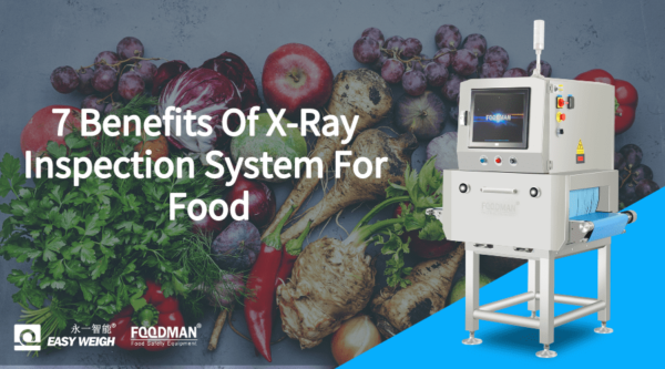 7 Benefits Of X-ray Inspection System For Food - Easyweigh